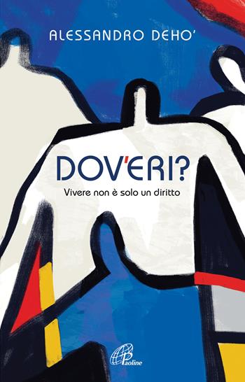 Dov'eri? Vivere non è solo un diritto - Alessandro Deho' - Libro Paoline Editoriale Libri 2021, Scintille dello Spirito | Libraccio.it