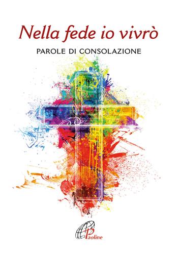 Nella fede io vivrò. Parole di consolazione  - Libro Paoline Editoriale Libri 2021, Preghiere-Riflessioni | Libraccio.it