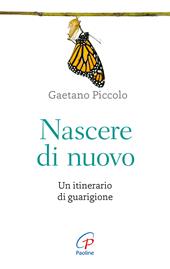 Nascere di nuovo. Un itinerario di guarigione