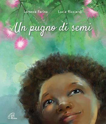 Un pugno di semi - Lorenza Farina, Lucia Ricciardi - Libro Paoline Editoriale Libri 2022, Grandi storie. Giovani lettori | Libraccio.it