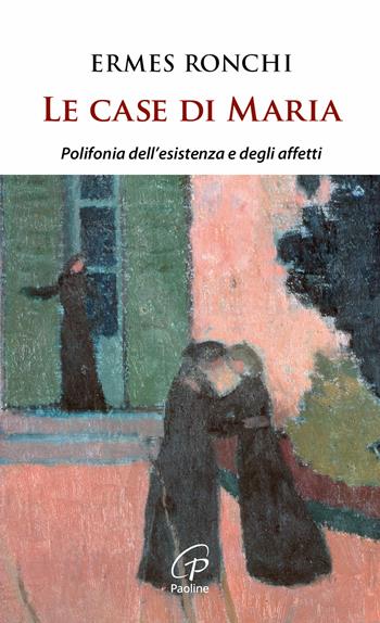 Le case di Maria. Polifonia dell'esistenza e degli affetti - Ermes Ronchi - Libro Paoline Editoriale Libri 2021, Spiritualità del quotidiano | Libraccio.it