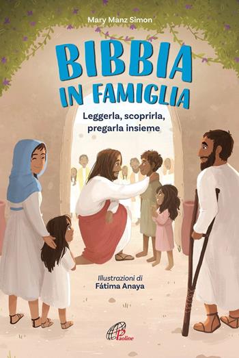La Bibbia in famiglia. Leggerla, scoprirla, pregarla insieme. Ediz. illustrata - Mary Manz Simon - Libro Paoline Editoriale Libri 2021, Ti racconto | Libraccio.it