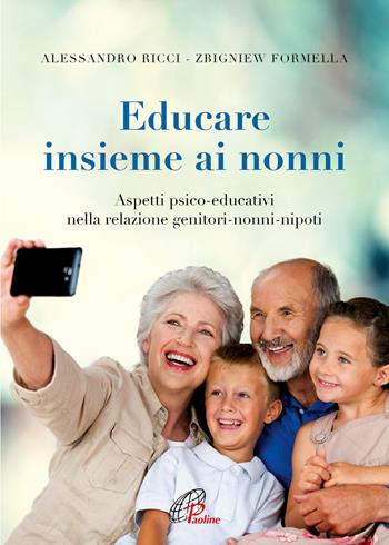 Educare insieme ai nonni. Aspetti psico-educativi nella relazione genitori-nonni-nipoti - Alessandro Ricci, Zbigniew Formella - Libro Paoline Editoriale Libri 2020, La famiglia | Libraccio.it