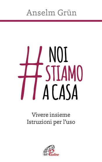 #noistiamoacasa. Vivere insieme. Istruzioni per l'uso - Anselm Grün, Simon Biallowons - Libro Paoline Editoriale Libri 2020, Abc della vita cristiana | Libraccio.it