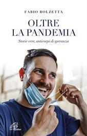 Oltre la pandemia. Storie vere, anticorpi di speranza