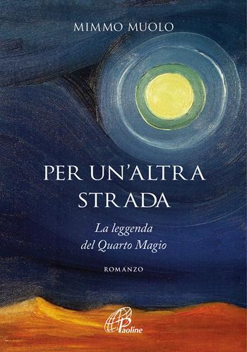 Per un'altra strada. La leggenda del Quarto Magio - Mimmo Muolo - Libro Paoline Editoriale Libri 2020, Libri liberi | Libraccio.it