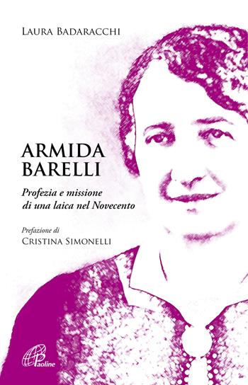 Armida Barelli. Profezia e missione di una laica nel Novecento - Laura Badaracchi - Libro Paoline Editoriale Libri 2022, Libroteca/Paoline | Libraccio.it