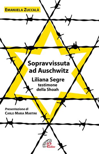 Sopravvissuta ad Auschwitz. Liliana Segre, testimone della Shoah. Nuova ediz. - Emanuela Zuccalà - Libro Paoline Editoriale Libri 2020, Uomini e donne | Libraccio.it