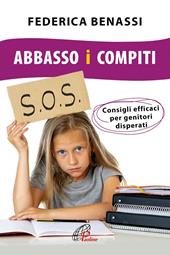 Abbasso i compiti. Consigli efficaci per genitori disperati. Ediz. integrale