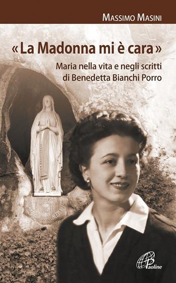«La Madonna mi è cara». Maria nella vita e negli scritti di Benedetta Bianchi Porro - Massimo Masini - Libro Paoline Editoriale Libri 2021, I radar | Libraccio.it