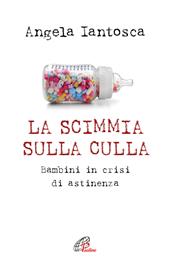 La scimmia sulla culla. Bambini in crisi di astinenza