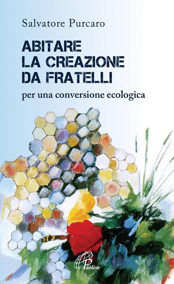 Abitare la creazione da fratelli. Per una conversione ecologica - Salvatore Purcaro - Libro Paoline Editoriale Libri 2021, A proposito di... | Libraccio.it