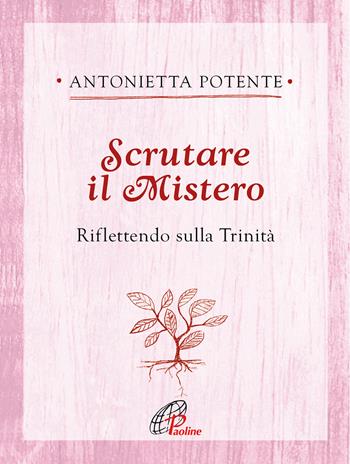 Scrutare il Mistero. Riflettendo sulla Trinità - Antonietta Potente - Libro Paoline Editoriale Libri 2021, Ritrovare le radici | Libraccio.it