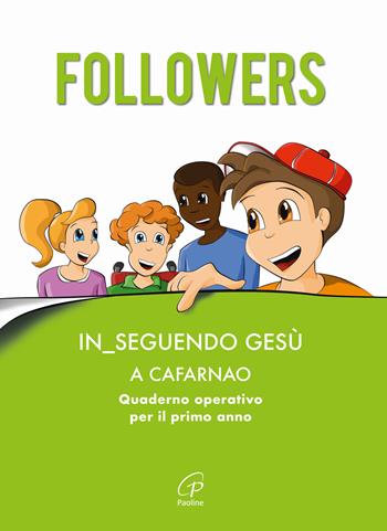 Followers. In_seguendo Gesù a Cafarnao. Quaderno operativo per il primo anno. Ediz. illustrata  - Libro Paoline Editoriale Libri 2021, Progetto catechistico italiano | Libraccio.it
