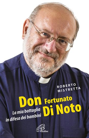 Don Fortunato di Noto. La mia battaglia in difesa dei bambini - Roberto Mistretta - Libro Paoline Editoriale Libri 2021, Libroteca/Paoline | Libraccio.it