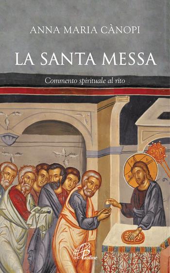 La Santa Messa. Commento spirituale al rito - Anna Maria Cànopi - Libro Paoline Editoriale Libri 2021, Vivere la liturgia | Libraccio.it
