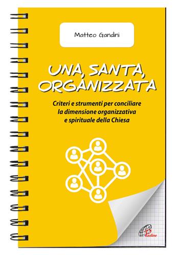 Una, santa, organizzata. Criteri e strumenti per conciliare la dimensione organizzativa e spirituale della Chiesa - Matteo Gandini - Libro Paoline Editoriale Libri 2021, Quaderni Emmaus | Libraccio.it