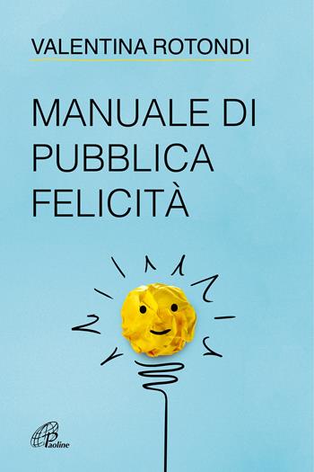 Manuale di pubblica felicità - Valentina Rotondi - Libro Paoline Editoriale Libri 2022, Generazione G | Libraccio.it