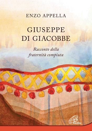 Giuseppe di Giacobbe. Racconto della fraternità compiuta - Enzo Appella - Libro Paoline Editoriale Libri 2021, Al pozzo di Sicàr | Libraccio.it