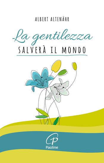 La gentilezza salverà il mondo - Albert Altenähr - Libro Paoline Editoriale Libri 2021, Un minuto tutto per me | Libraccio.it
