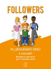 Followers. In_seguendo Gesù a Nazaret. Quaderno operativo per il secondo anno