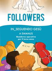 Followers. In_seguendo Gesù a Emmaus. Quaderno operativo per il terzo anno