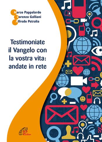 Testimoniate il Vangelo con la vostra vita: andate in rete - Marco Pappalardo, Lorenzo Galliani, Alfredo Petralia - Libro Paoline Editoriale Libri 2021 | Libraccio.it