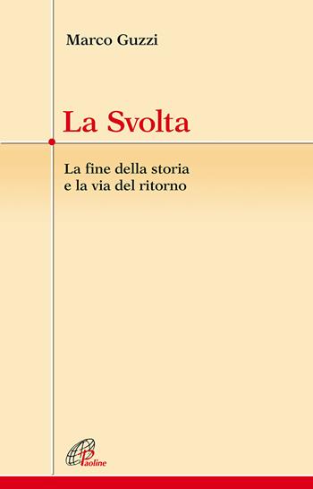 La svolta. La fine della storia e la via del ritorno - Marco Guzzi - Libro Paoline Editoriale Libri 2022, Crocevia | Libraccio.it