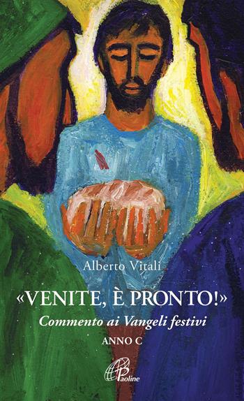 «Venite, è pronto!» Commento ai Vangeli festivi. Anno C - Alberto Vitali - Libro Paoline Editoriale Libri 2021, Spiritualità del quotidiano | Libraccio.it