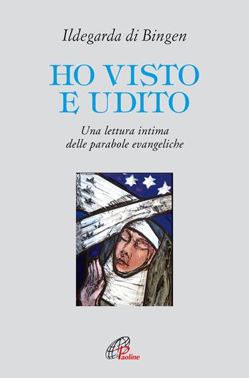 Ho visto e udito. Una lettura intima delle parabole evangeliche - Ildegarda di Bingen (santa) - Libro Paoline Editoriale Libri 2022, Letture cristiane del secondo millennio | Libraccio.it