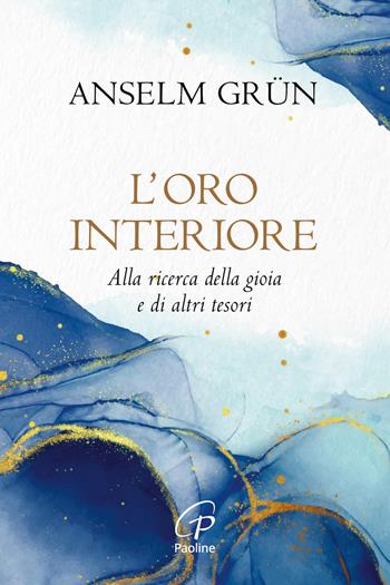 L'oro interiore. Alla ricerca della gioia e di altri tesori. Nuova ediz. - Anselm Grün - Libro Paoline Editoriale Libri 2021, La parola e le parole | Libraccio.it