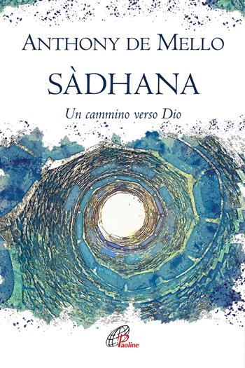 Sàdhana. Un cammino verso Dio - Anthony De Mello - Libro Paoline Editoriale Libri 2021, La parola e le parole | Libraccio.it