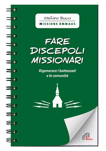 Fare discepoli missionari. Rigenerare i battezzati e le comunità - Stefano Bucci - Libro Paoline Editoriale Libri 2021, Quaderni Emmaus | Libraccio.it