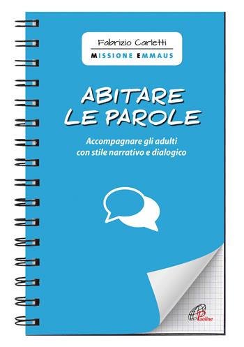 Abitare le parole. Accompagnare gli adulti con stile narrativo e dialogico - Fabrizio Carletti - Libro Paoline Editoriale Libri 2021, Quaderni Emmaus | Libraccio.it