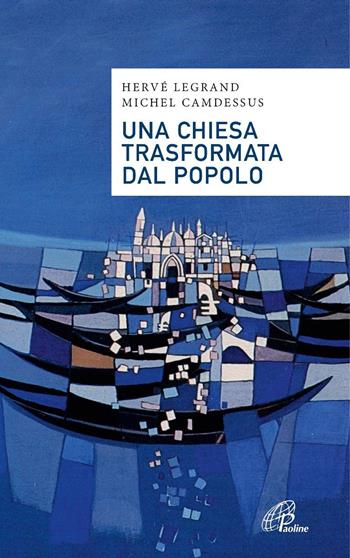 Una Chiesa trasformata dal popolo. Alcune proposte alla luce di Fratelli tutti - Hervé Legrand, Michel Camdessus - Libro Paoline Editoriale Libri 2021, Saggistica Paoline | Libraccio.it