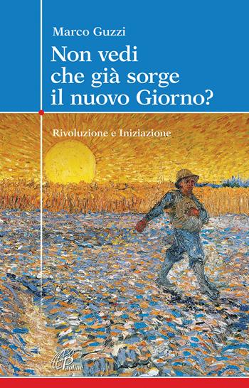 Non vedi che già sorge il nuovo giorno? Rivoluzione e iniziazione - Marco Guzzi - Libro Paoline Editoriale Libri 2021, Crocevia | Libraccio.it