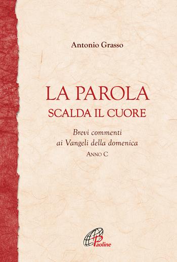 La parola scalda il cuore. Brevi commenti ai Vangeli della domenica. Anno C - Antonio Grasso - Libro Paoline Editoriale Libri 2021, Fonte | Libraccio.it