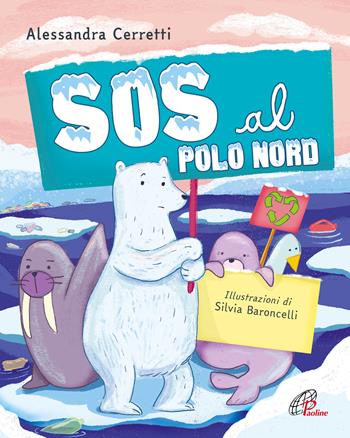 Sos al Polo Nord. Ediz. illustrata - Alessandra Cerretti - Libro Paoline Editoriale Libri 2022, Il parco delle storie | Libraccio.it