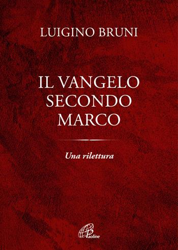 Il Vangelo secondo Marco. Una rilettura - Luigino Bruni - Libro Paoline Editoriale Libri 2022, Spiritualità del quotidiano | Libraccio.it