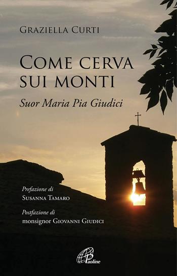 Come cerva sui monti. Suor Maria Pia Giudici - Graziella Curti - Libro Paoline Editoriale Libri 2021, Libroteca/Paoline | Libraccio.it