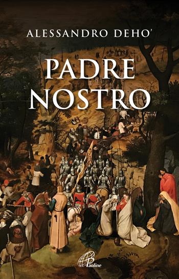Padre Nostro - Alessandro Deho' - Libro Paoline Editoriale Libri 2022, Scintille dello Spirito | Libraccio.it