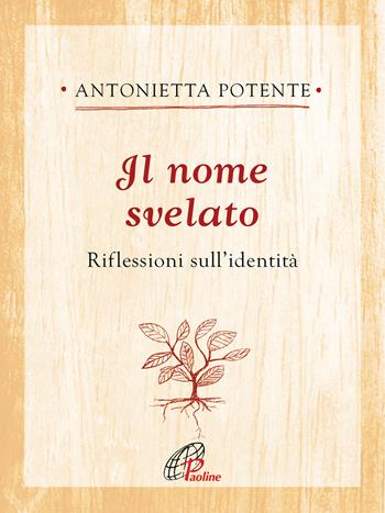 Il nome svelato. Riflessioni sull’identità - Antonietta Potente - Libro Paoline Editoriale Libri 2022, Ritrovare le radici | Libraccio.it