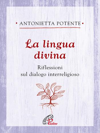 La lingua divina. Riflessioni sul dialogo interreligioso - Antonietta Potente - Libro Paoline Editoriale Libri 2022, Ritrovare le radici | Libraccio.it