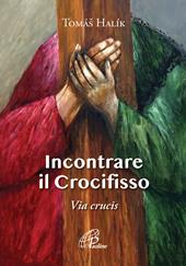 Incontrare il crocifisso. Via Crucis