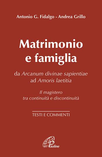 Matrimonio e famiglia. Da Arcanum Divinae Sapientiae ad Amoris laetitia. Il magistero tra continuità e discontinuità. Testi e commenti - Andrea Grillo - Libro Paoline Editoriale Libri 2022, Magistero | Libraccio.it