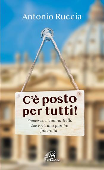 C'è posto per tutti!. Francesco e Tonino Bello, due voci, una parola: fraternità - Antonio Ruccia - Libro Paoline Editoriale Libri 2022, A proposito di... | Libraccio.it