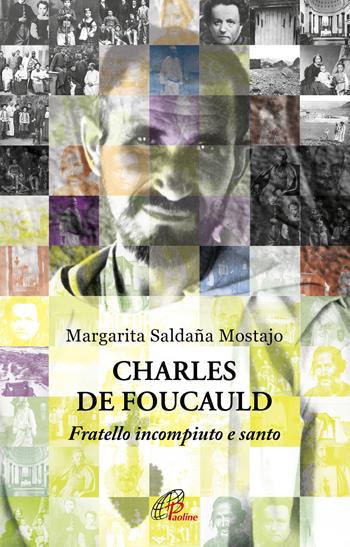 Charles de Foucauld. Fratello incompiuto e santo - Margarita Saldaña Mostajo - Libro Paoline Editoriale Libri 2022, Uomini e donne | Libraccio.it