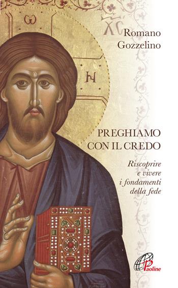 Preghiamo con il Credo. Riscoprire e vivere i fondamenti della fede - Romano Gozzelino - Libro Paoline Editoriale Libri 2022, Preghiere-Riflessioni | Libraccio.it