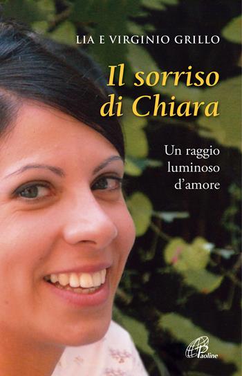 Il sorriso di Chiara. Un raggio luminoso d'amore - Lia Grillo, Virginio Grillo - Libro Paoline Editoriale Libri 2022, Libroteca/Paoline | Libraccio.it