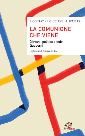 La comunione che viene. Giovani, politica e fede. Quaderni - Paul Colrat, Anne Waeles, Foucauld Giuliani - Libro Paoline Editoriale Libri 2022, Saggistica Paoline | Libraccio.it